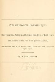 Cover of: Anthropological investigations on one thousand white and colored children of both sexes, the inmates of the New York juvenile asylum, with additional notes on one hundred colored children of the New York colored asylum.