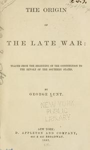 Cover of: The origin of the late war by Lunt, George