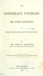 The conspiracy unveiled. The South sacrificed; or, The horrors of secession by Hunnicutt, James W.