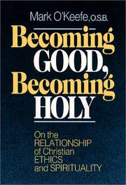 Cover of: Becoming good, becoming holy: on the relationship of Christian ethics and spirituality