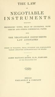 Cover of: The law of negotiable instruments: including promissory notes, bills of exchange, bank checks and other commercial paper, with the negotiable instruments law annotated and forms of pleading, trial evidence and comparative tables arranged alphabetically by states
