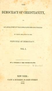 Cover of: The democracy of Christianity, or: An analysis of the Bible and its doctrines in their relation to the principles of democracy