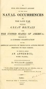 A full and correct account of the chief naval occurrences of the late war between Great Britain and the United States of America by James, William