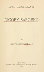 Some descendants of Digory Sargent by Henry Ernest Woods