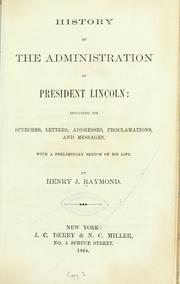 Cover of: History of the administration of President Lincoln by Henry J. Raymond, Henry J. Raymond