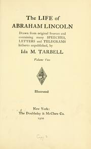 The life of Abraham Lincoln, drawn from original sources and containing many speeches, letters, and telegrams hitherto unpublished