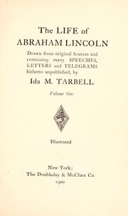 Cover of: The life of Abraham Lincoln, drawn from original sources and containing many speeches, letters, and telegrams hitherto unpublished by Ida Minerva Tarbell