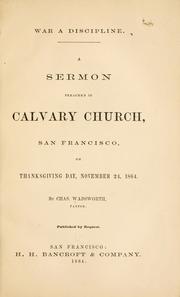 Cover of: War a discipline.: A sermon preached in Calvary church, San Francisco, on Thanksgiving day, November 24, 1864.