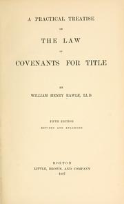 Cover of: A practical treatise on the law of convenants for title by William Henry Rawle, William Henry Rawle