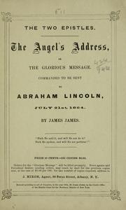 Cover of: The two epistles.: The angel's address, or The glorious message, commanded to be sent to Abraham Lincoln, July 21, 1864.