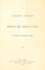 Cover of: The present attempt to dissolve the American union by Samuel F. B. Morse