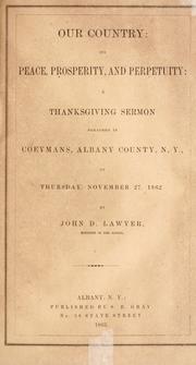 Cover of: Our country, its peace, prosperity, and perpetuity by John D. Lawyer