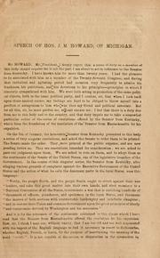 Cover of: Speech of Hon. J.M. Howard, in the Senate of the United States, January 1864: on the motion of Mr. Wilson, of Mass., to expel Mr. Davis, of Ky., for offering a series of resolutions in the Senate tending to incite insurrection : the question being on Mr. Howard's motion to amend Mr. Wilson's so as to censure and not expel Mr. Davis.