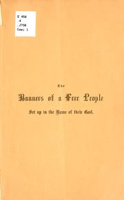 Cover of: banners of a free people set up in the name of their God: a Thanksgiving sermon preached before the First and Third Presb. Congregations, in the First Presbyterian Church, Pittsburgh, Thursday, November 24, 1864