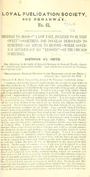 Cover of: Sherman vs. Hood--: "a low tart, inclined to be very sweet"--something for Douglas Democrats to remember--an appeal to history--where Governor Seymour got his "lessons"--on the Chicago surrender.