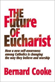 Cover of: The future of Eucharist: how a new self-awareness among Catholics is changing the way they believe and worship