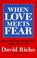 Cover of: When love meets fear