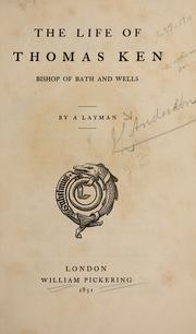 Cover of: The life of Thomas Ken: Bishop of Bath and Wells