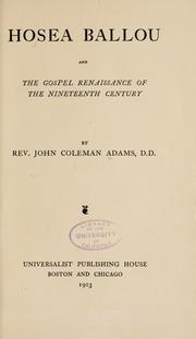 Hosea Ballou and the gospel renaissance of the nineteenth century by John Coleman Adams