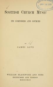 Cover of: Scottish church music, its composers and sources by Love, James