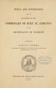 Cover of: Wills and inventories from the registers of the commissary of Bury St. Edmunds and the archdeacon of Sudbury