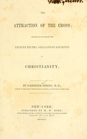 Cover of: The attraction of the cross: designed to illustrate the leading truths, obligations and hopes of Christianity