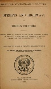 Cover of: Streets and highways in foreign countries: reports from the consuls of the United States on streets and highways in their several districts in answer to a circular from the Department of State