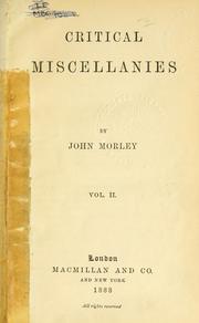 Cover of: Critical miscellanies. by John Morley, 1st Viscount Morley of Blackburn, John Morley, 1st Viscount Morley of Blackburn