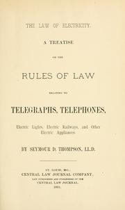 Cover of: The law of electricity: a treatise on the rules of the law relating to telegraphs, telephones, electric lights, electric railways, and other electric appliances