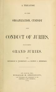 Cover of: A treatise on the organization, custody and conduct of juries: including grand juries