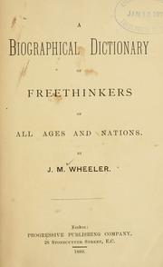 A Biographical Dictionary Of Freethinkers Of All Ages And Nations by J. M. Wheeler
