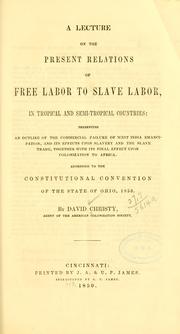 Cover of: A lecture on the present relations of free labor to slave labor, in tropical and semi-tropical countries by David Christy