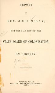 Cover of: Report of Rev. John McKay, colored agent of the State board of colonization. by John McKay