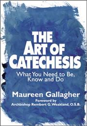 Cover of: The art of catechesis: what you need to be, know, and do
