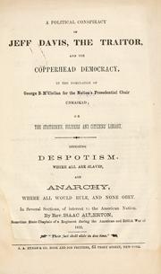 Cover of: A political conspiracy of Jeff Davis, the traitor, and the copperhead Democracy, in the nomination of George B. M'Clellan for the nation's presidential chair unmasked by Isaac Allerton