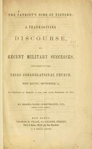 Cover of: The patriot's song of victory.: A thanksgiving discourse, for recent military successes, delivered in the Third Congregational Church, New Haven, September 11, and repeated, by request, in the same place, September 18, 1864