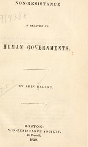 Cover of: Non-resistance in relation to human governments. by Adin Ballou, Adin Ballou