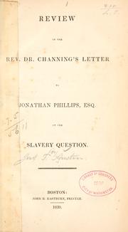 Cover of: Review of the Rev. Dr. Channing's letter: to Jonathan Phillips, esq. on the slavery question.