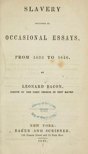 Cover of: Slavery discussed in occasional essays, from 1833 to 1846. by Leonard Bacon, Leonard Bacon