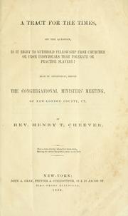 Cover of: A tract for the times: on the question, Is it right to withhold fellowship from churches or from individuals that tolerate or practise slavery?