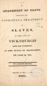 Cover of: A statement of facts respecting the condition & treatment of slaves, in the city of Vicksburgh and its vicinity: in the state of Mississippi,in 1838 & '39.