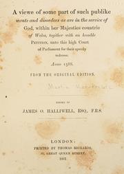 Cover of: A viewe of some part of such publike wants and disorders as are in the service of God: within her Majesties countrie of Wales, together with an humble petition, unto this high court of Parliament for their speedy redresse. Anno 1588