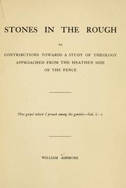 Cover of: Stones in the rough, or, Contributions towards a study of theology approached from the heathen side of the fence by William Ashmore