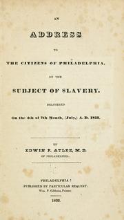 Cover of: An address to the citizens of Philadelphia, on th subject of slavery. by Edwin Pitt Atlee