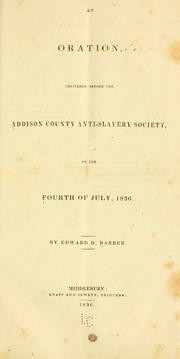 Cover of: An oration, delivered before the Addison County anti-slavery society, on the Fourth of July, 1836. by Edward Downing Barber