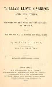 Cover of: William Lloyd Garrison and his times; or, Sketches of the anti-slavery movement in America, and of the man who was its founder and moral leader. by Oliver Johnson