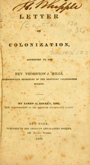Cover of: Letter on colonization, addressed to the Rev. Thornton J. Mills, corresponding secretary of the Kentucky colonization society. by Birney, James Gillespie