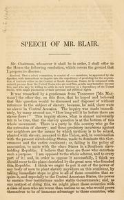 Cover of: Speech of Hon. Frank P. Blair, jr., of Missouri: on the acquisition of territory in Central and South America, to be colonized with free blacks, and held as a dependency by the United States.