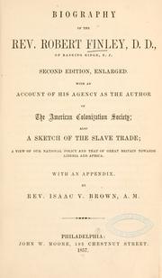 Cover of: Biography of the Rev. Robert Finley, D. D., of Basking Ridge N. J.: with an account of his agency as the author of the American Colonization Society; also a sketch of the slave trade; a view of our national policy and that of Great Britain towards Liberia and Africa