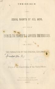 Cover of: The origin and equal rights of all men, and their power to protect & govern themselves. by Eli R. Leeds